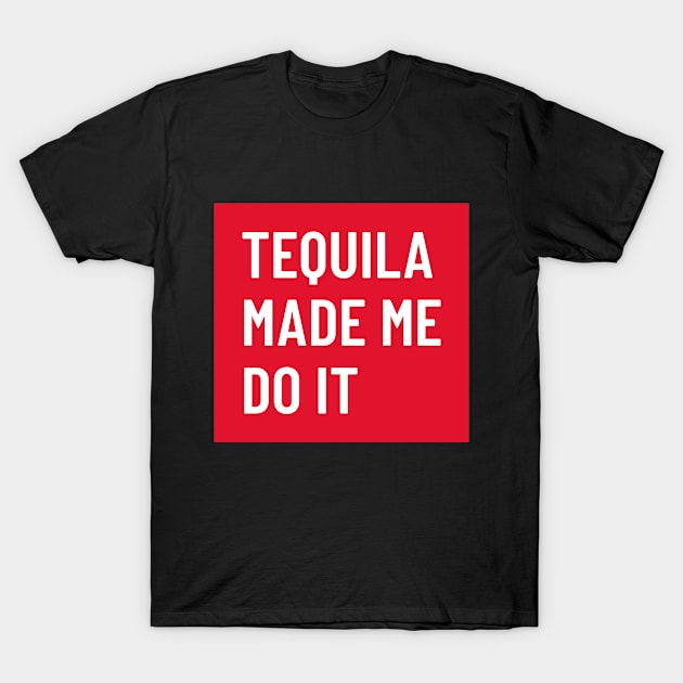 Funny bold white ‘TEQUILA MADE ME DO IT’ text with a red background T-Shirt by keeplooping